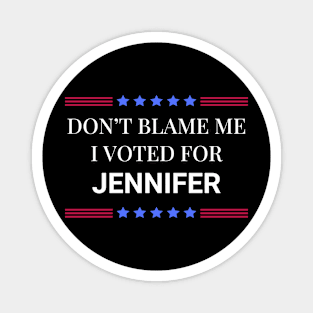 Dont Blame Me I Voted For Jennifer Magnet